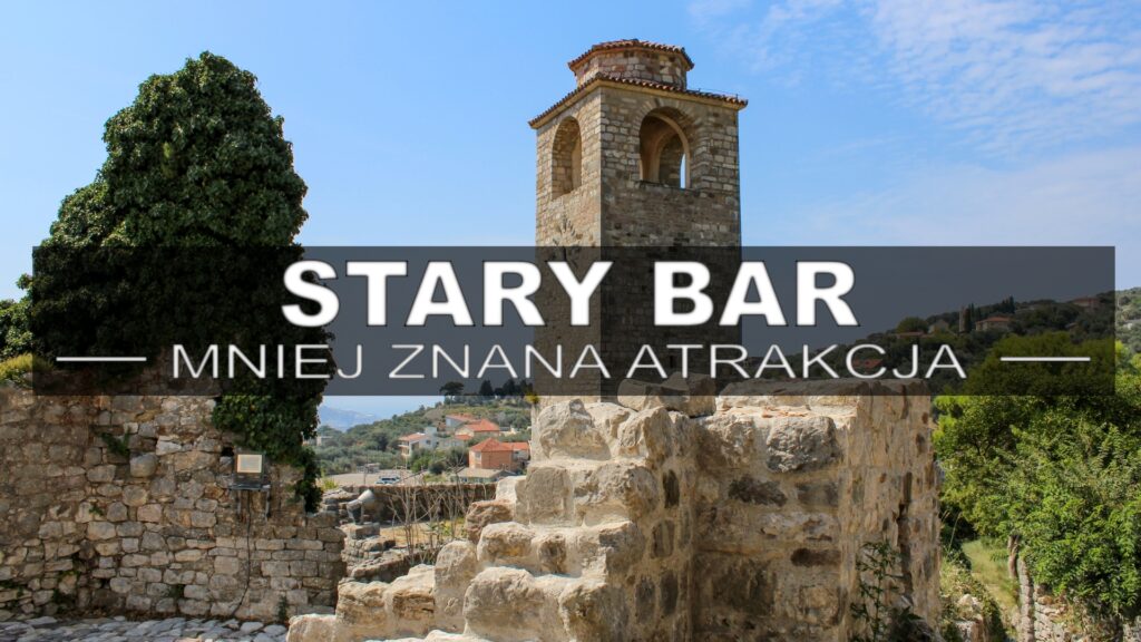 Stary Bar – mało znana atrakcja Czarnogóry