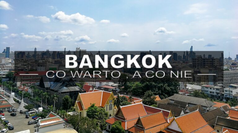 Bangkok – miejsca, które polecamy bardziej i te, które polecamy trochę mniej.