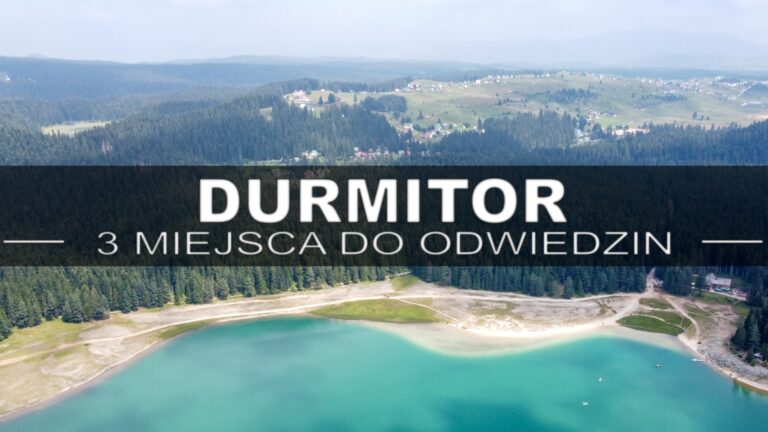 Durmitor – 3 miejsca, które polecamy odwiedzić