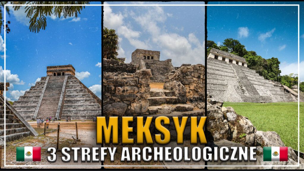 MEKYSK ATRAKCJE, CO ZOBACZYĆ W MEKSYKU CHICHEN ITZA, PALENQUE, TULUM, 3 Strefy Archeologiczne