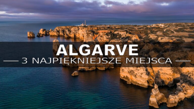 Algarve – Top 3 miejsc na Portugalskim wybrzeżu
