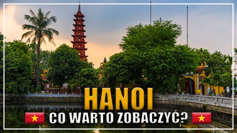Co warto zobaczyć w Hanoi w 3 dni?