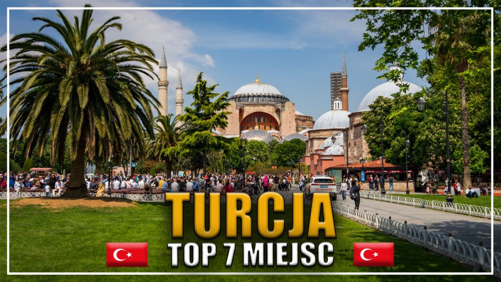 Top 7 miejsc w Turcji, które trzeba zobaczyć