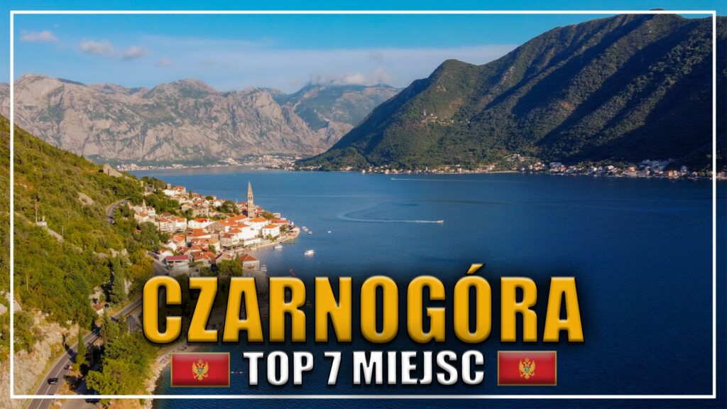 CZARNOGÓRA TOP MIEJSC, CO ZOBACZYĆ W CZARNOGÓRZE, ATRAKCJE CZARNOGÓRY