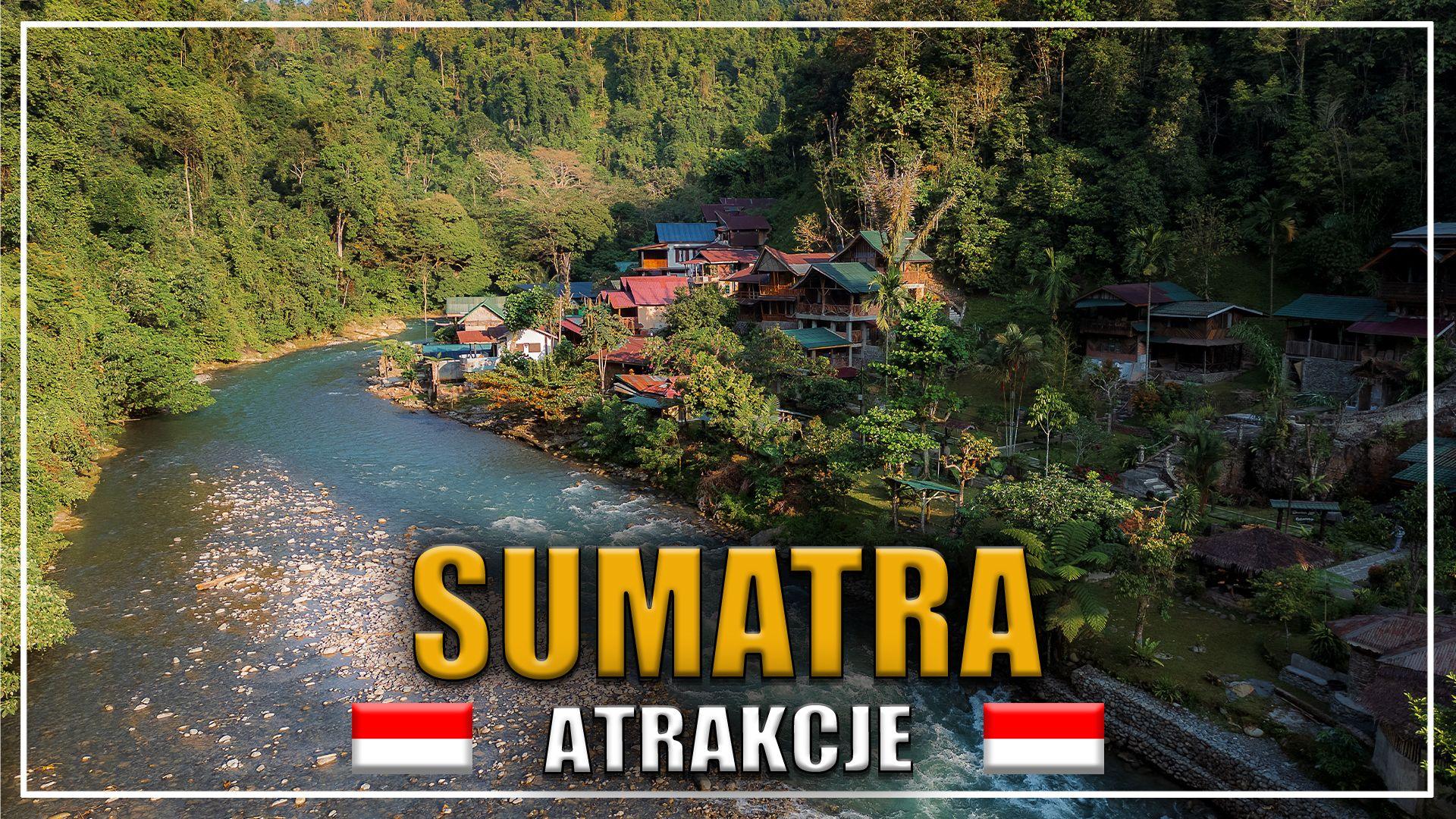 SUMATRA ATRAKCJE, CO TRZEBA ZOBACZYĆ, INDONEZJA