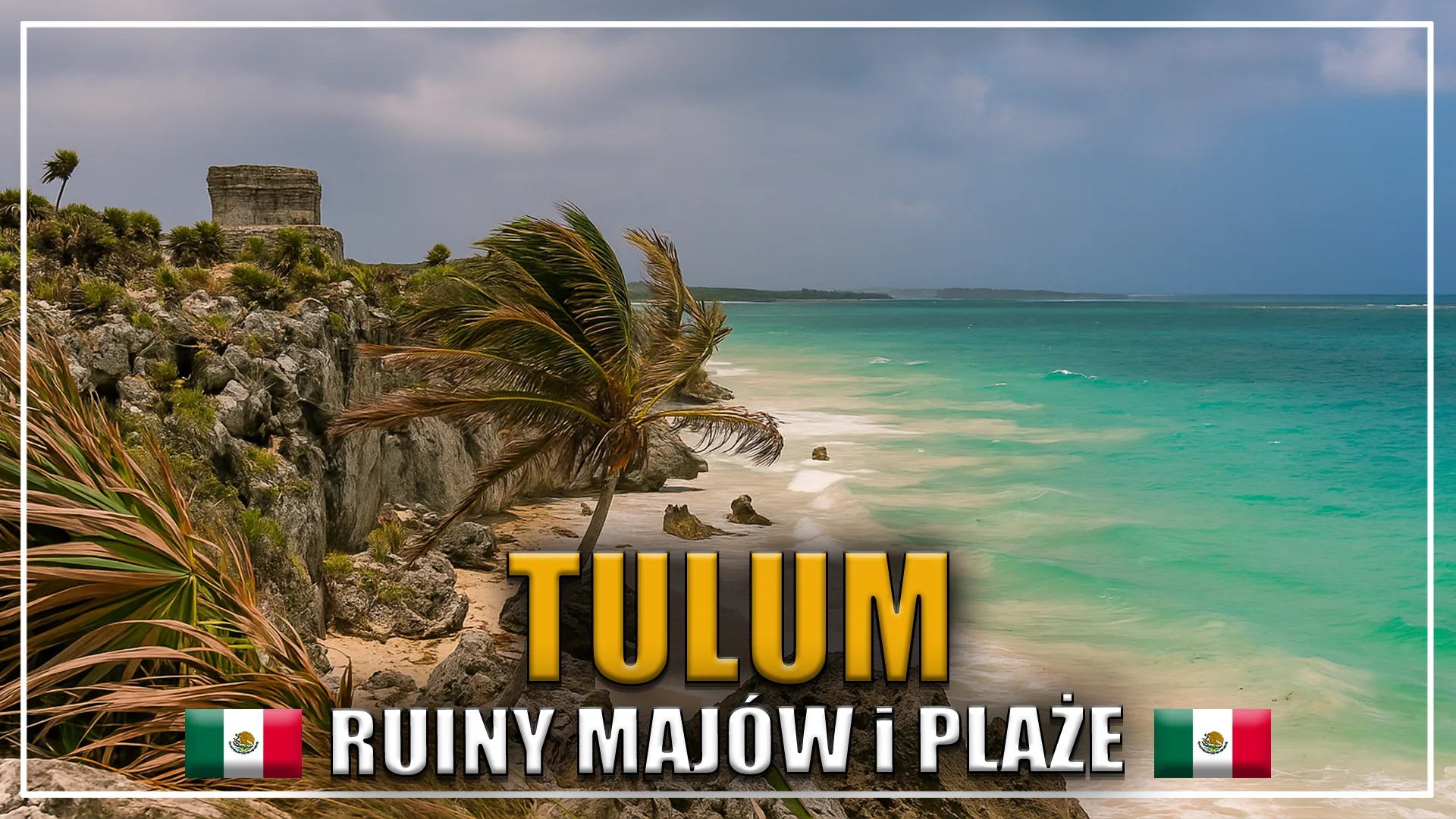 TULUM - RUINY MAJÓW, PIĘKNE WYBRZEŻE I PLAŻE
